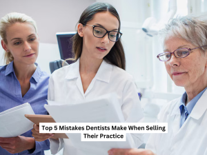 Top 5 Mistakes Dentists Make When Selling Their Practice-2