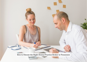 How to Choose the Right Dental Practice Broker in Tennessee