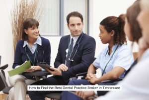 How to Find the Best Dental Practice Broker in Tennessee
