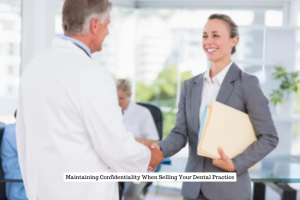 Maintaining Confidentiality When Selling Your Dental Practice