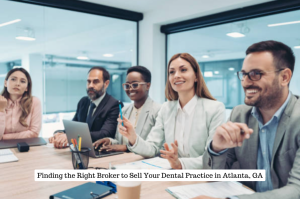Finding the Right Broker to Sell Your Dental Practice in Atlanta, GA