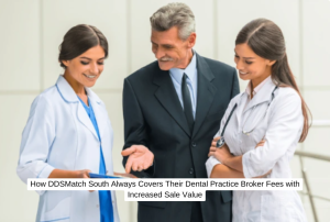 How DDSMatch South Always Covers Their Dental Practice Broker Fees with Increased Sale Value