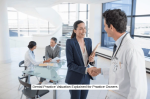 Dental Practice Valuation Explained for Practice Owners