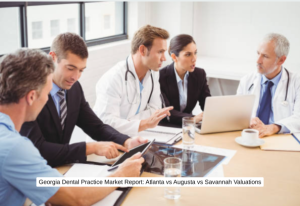 Georgia Dental Practice Market Report Atlanta vs Augusta vs Savannah Valuations