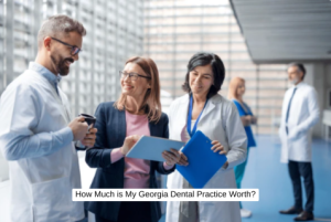 How Much is My Georgia Dental Practice Worth