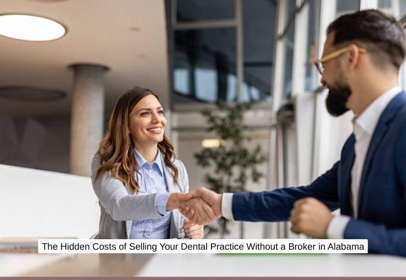 The Hidden Costs of Selling Your Dental Practice Without a Broker in Alabama