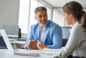 How to List a Dental Practice with a Broker